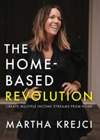 The Home-Based Revolution: Create Multiple Income Streams from Home 1582708487 Book Cover