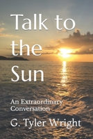 Talk to the Sun: An Extraordinary Conversation B09V1YBZ6C Book Cover