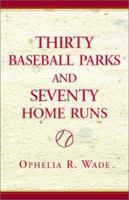 Thirty Baseball Parks and Seventy Home Runs: A Baseball and Travel Book 0738802808 Book Cover