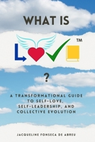 What is L.O.V.E.™?: A Transformational Guide to Self-Love, Self-Leadership, and Collective EVOLution (L.O.V.E. by Jacque) B0FQPF1JYF Book Cover