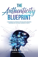 The Authenticity Blueprint: A Business Playbook for Building Brands Inspired by Culture, Science & Truth 1966074964 Book Cover