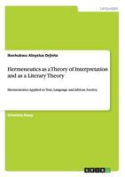 Hermeneutics as a Theory of Interpretation and as a Literary Theory: Hermeneutics Applied to Text, Language and African Society 3656160937 Book Cover