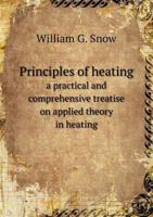 Principles of Heating; a Practical and Comprehensive Treatise on Applied Theory in Heating 1141328828 Book Cover