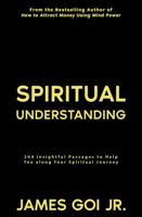Spiritual Understanding: 264 Insightful Passages to Help You along Your Spiritual Journey 168347080X Book Cover