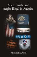 Alien... Arab... and maybe Illegal in America 1419632329 Book Cover
