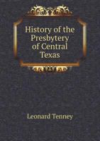 History of the Presbytery of Central Texas 1358301492 Book Cover