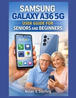 SAMSUNG GALAXY A36 5G USER GUIDE FOR SENIORS AND BEGINNERS B0GRTP7XPW Book Cover