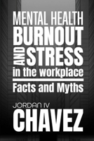 MENTAL HEALTH, BURNOUT, and STRESS in the WORKPLACE: Facts and Myths (MINDSET SERIES) B0DV4RSG9J Book Cover