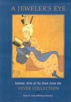 A Jeweler's Eye: Islamic Art of the Book from the Vever Collection 0295966769 Book Cover
