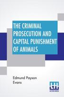 The Criminal Prosecution And Capital Punishment Of Animals 9353367824 Book Cover