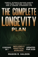 The Complete Longevity Plan: Simple, Science-Backed Habits for Food, Fasting, Exercise, and a Longer, Stronger Life B0GX65RVG7 Book Cover