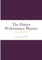 The Palmer Performance Planner: Reflect. Focus. Deliver. 1794775056 Book Cover