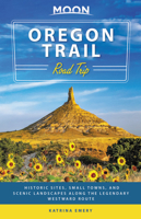 Moon Oregon Trail Road Trip: Historic Sites, Small Towns, and Scenic Landscapes Along the Legendary Westward Route 1640497978 Book Cover
