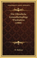 Die Offentliche Gesundheitspflege Wiesbadens (1908) 1161061568 Book Cover