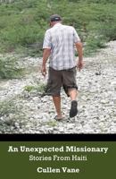 An Unexpected Missionary: Stories from Haiti 1541394526 Book Cover