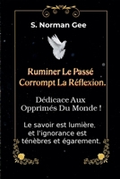 Ruminer Le passé Corrompt La Reflexion ! (French Edition) B0CTT2FXG3 Book Cover