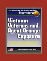 21st Century VA Independent Study Course: Vietnam Veterans and Agent Orange Exposure - Symptoms, Diagnosis, Medical Care for Wartime Dioxin Herbicide Exposure (Veterans Health Issues Series) 1976810361 Book Cover