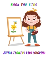 joyful flowers kids coloring book for kids: coloring book for boys and girls B087LXPT32 Book Cover