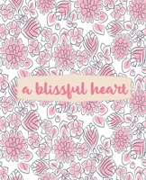 A Blissful Heart: Pink Floral Notebook for Journaling, Inspirational College Ruled Notebook, Writing Notebook Journal, Floral School and Work Notebook, 7.5 x 9.25 Inches 1676526013 Book Cover