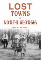 Lost Towns of North Georgia (Hidden History) 1467136514 Book Cover