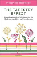 THE TAPESTRY EFFECT: Live in Freedom When God, Community, the Marketplace, and Story are Woven Together 0999047736 Book Cover