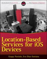 Location-Based Services for IOS Devices: A Practical Advanced Guide to Build Geolocalized Mobile Apps 1118105036 Book Cover