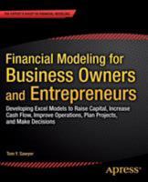 Financial Modeling for Business Owners and Entrepreneurs: Developing Excel Models to Raise Capital, Increase Cash Flow, Improve Operations, Plan Projects, and Make Decisions 1484203712 Book Cover
