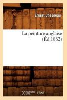 La Peinture Anglaise (A0/00d.1882) 2012562906 Book Cover