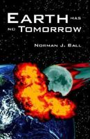 Earth Has No Tomorrow 1598581171 Book Cover
