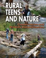 Rural Teens and Nature: Conservation and Wildlife Rehabilitation (Youth in Rural North America) 142220023X Book Cover