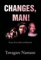 Changes, Man! 1465351701 Book Cover