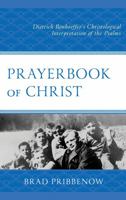 Prayerbook of Christ: Dietrich Bonhoeffer’s Christological Interpretation of the Psalms 1978701055 Book Cover