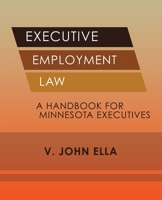 Executive Employment Law: A Handbook for Minnesota Executives 1545634025 Book Cover