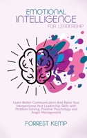 Emotional Intelligence for Leadership: Learn Better Communication and Raise Your Interpersonal and Leadership Skills with Problem Solving, Positive Psychology and Anger Management 1801790787 Book Cover