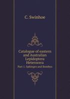 Catalogue of Eastern and Australian Lepidoptera Heterocera in the Collection of the Oxford University Museum Volume PT. 1 1013187105 Book Cover