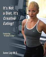 It's Not a Diet, It's Creative Eating!: Featuring a Salad a Day 1432743597 Book Cover