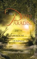 The Path to Paradise: FAITH WISDOM HOLINESS B0C9KTRL2H Book Cover