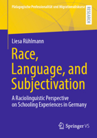 Race, Language, and Subjectivation: A Raciolinguistic Perspective on Schooling Experiences in Germany (Pädagogische Professionalität und Migrationsdiskurse) 3658431512 Book Cover
