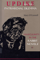 Updike and the Patriarchal Dilemma: Masculinity in the Rabbit Novels 0809319497 Book Cover