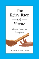 The Relay Race of Virtue: Plato's Debts to Xenophon 1438490917 Book Cover