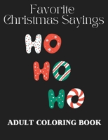 Favorite Christmas Sayings: An Adult Coloring Book With Holiday Quotes B0BLNR6XVX Book Cover