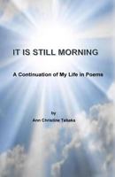 It Is Still Morning: A Continuation of My Life in Poems 1545186413 Book Cover