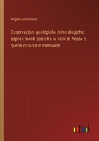 Osservazioni geologiche mineralogiche sopra i monti posti tra la valle di Aosta e quella di Susa in Piemonte (Italian Edition) 3563232938 Book Cover
