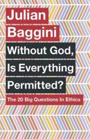 Without God, is Everything Permitted? The 20 Big Questions in Ethics 1780875975 Book Cover