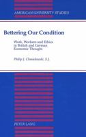 Bettering Our Condition: Work, Workers and Ethics in British and German Economic Thought 082041851X Book Cover