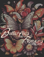 All The Butterflies And Flowers: Adult Coloring Book B0C9SPF1CT Book Cover