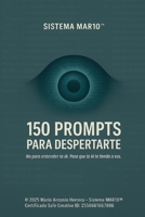 150 PROMPTS PARA DESPERTARTE: No para entender la IA, sino para que la IA te entienda a vos (Ingeniería de contexto:: **COMO DOMINAR LA IA SIN TOCAR EL BACKEND**) (Spanish Edition) B0GY8H25Q2 Book Cover