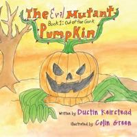 The Evil Mutant Pumpkin: Book 1: Out of the Gunk 1643880233 Book Cover