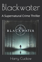 Blackwater: A Supernatural Crime Thriller B0DWLBBT66 Book Cover