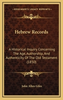 Hebrew Records; an Historical Enquiry Concerning the Age, Authorship, and Authenticity of the Old Testament 1014116023 Book Cover